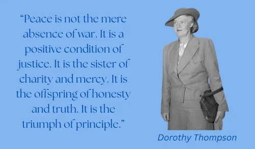 Dorothy Thompson Peace is not the mere absence of war